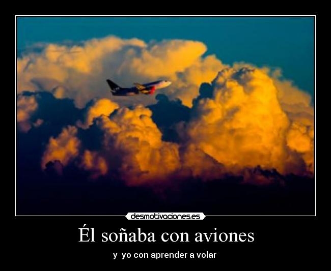 Él soñaba con aviones - y yo con aprender a volar