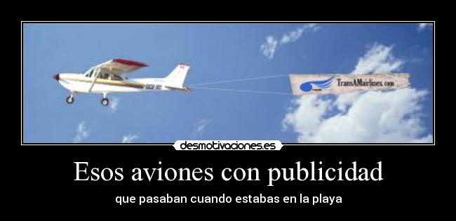 Esos aviones con publicidad - que pasaban cuando estabas en la playa