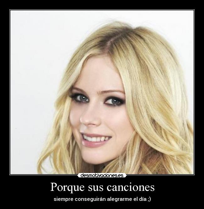 Porque sus canciones - siempre conseguirán alegrarme el día ;)