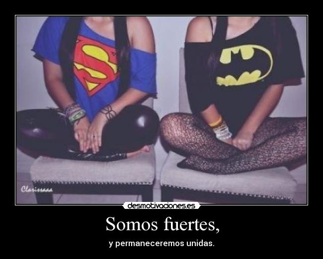 Somos fuertes, - y permaneceremos unidas.