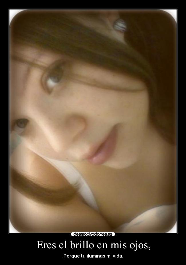 Eres el brillo en mis ojos, - 