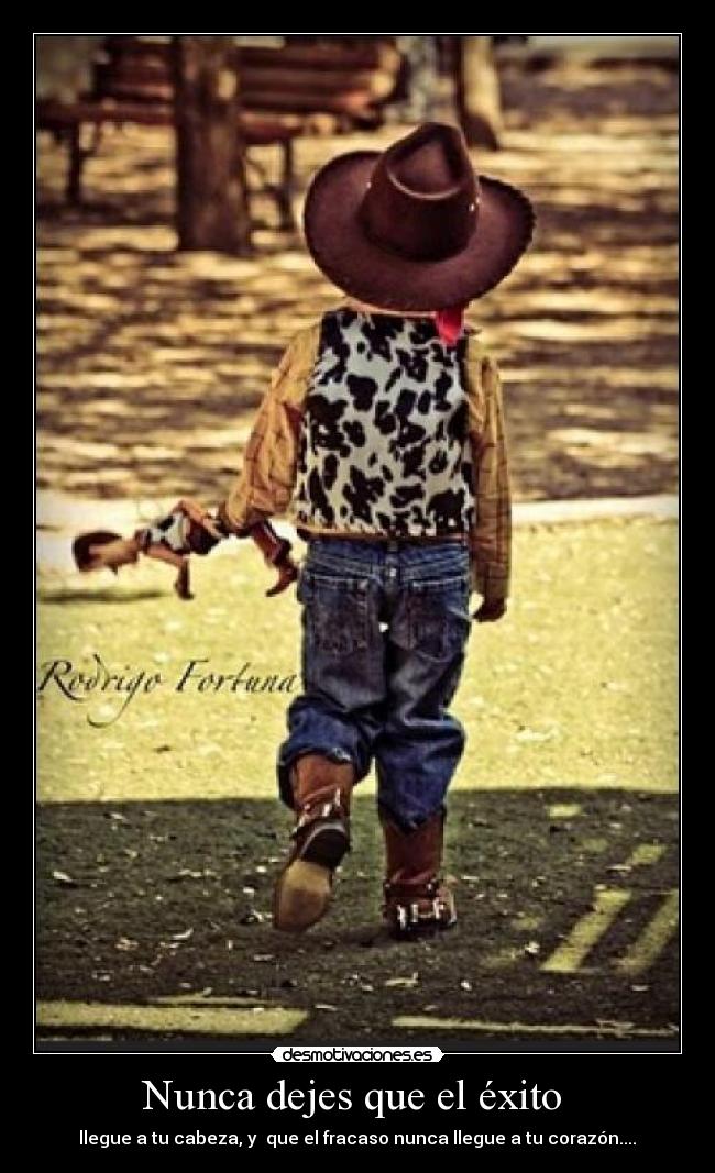 Nunca dejes que el éxito - llegue a tu cabeza, y que el fracaso nunca llegue a tu corazón....♥