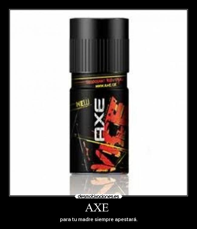 AXE - para tu madre siempre apestará.