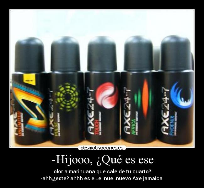 -Hijooo, ¿Qué es ese -