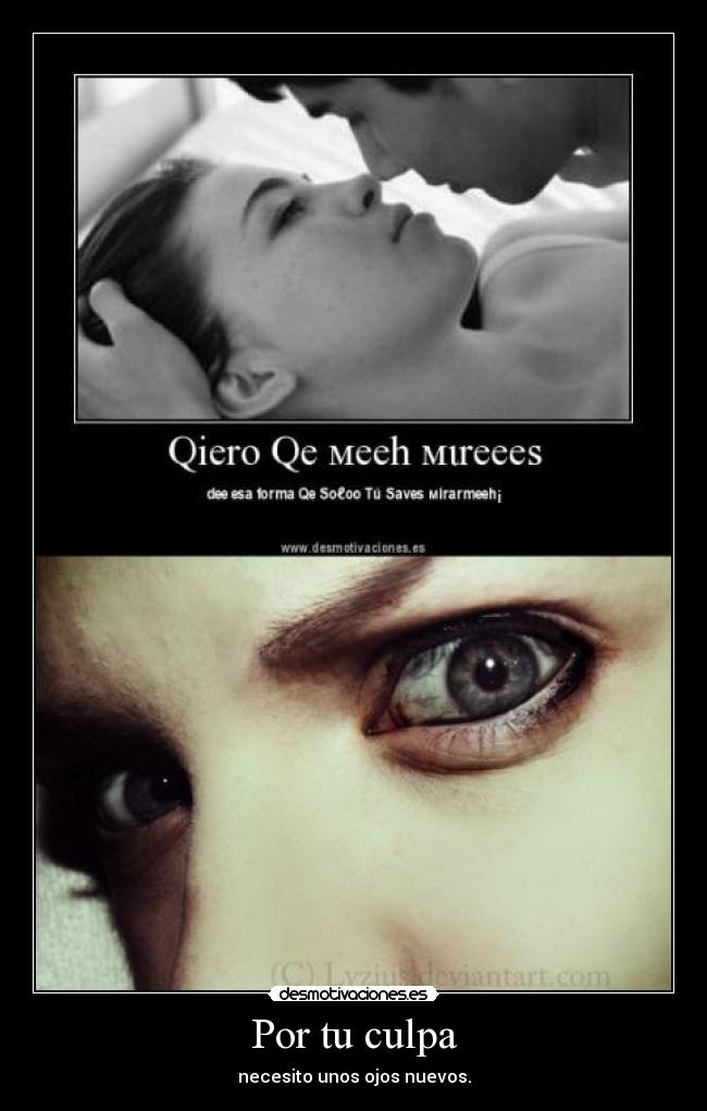 Por tu culpa - necesito unos ojos nuevos.