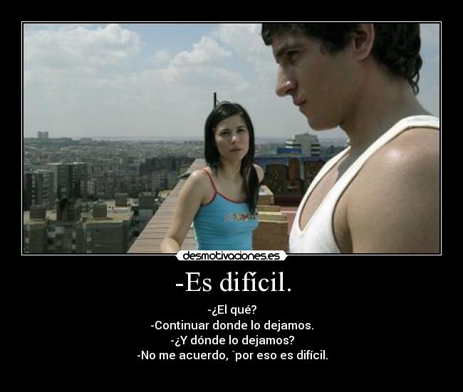 -Es difícil. -