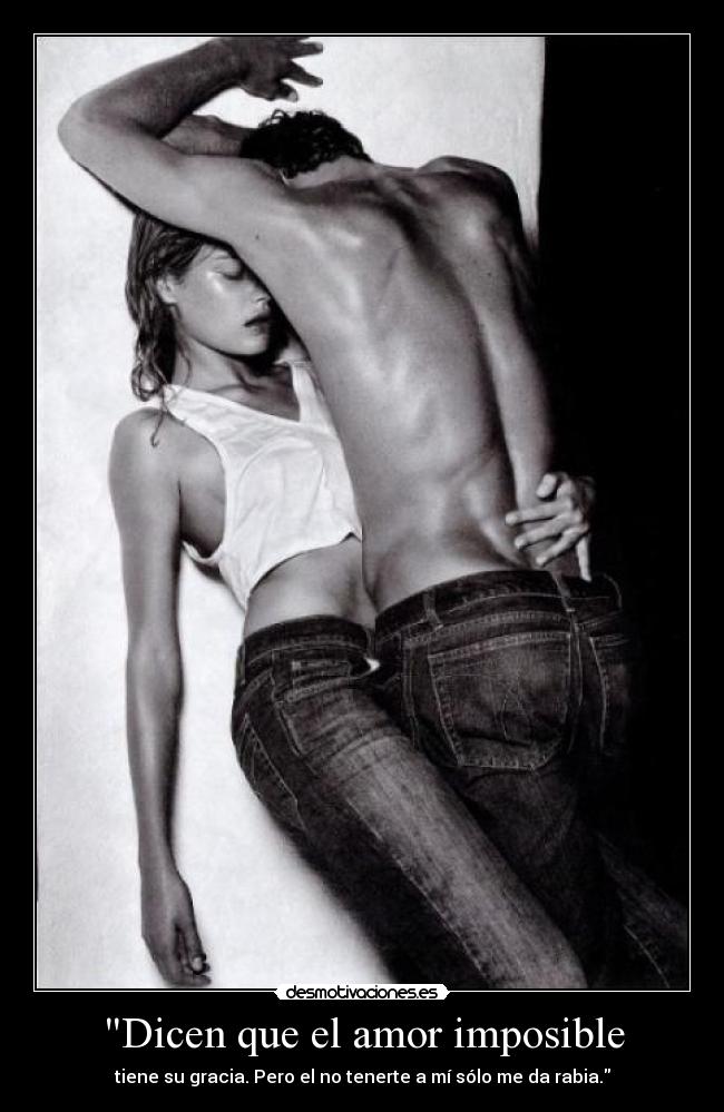 Dicen que el amor imposible -