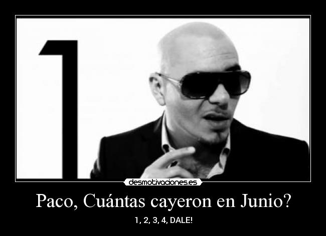 Paco, Cuántas cayeron en Junio? - 1, 2, 3, 4, DALE!