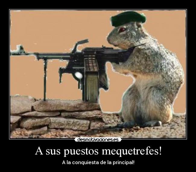 A sus puestos mequetrefes! - 