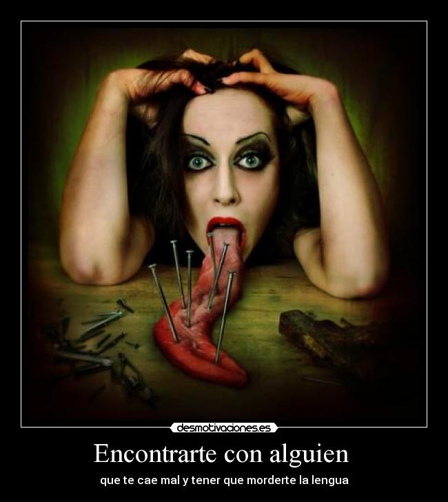 Encontrarte con alguien - que te cae mal y tener que morderte la lengua