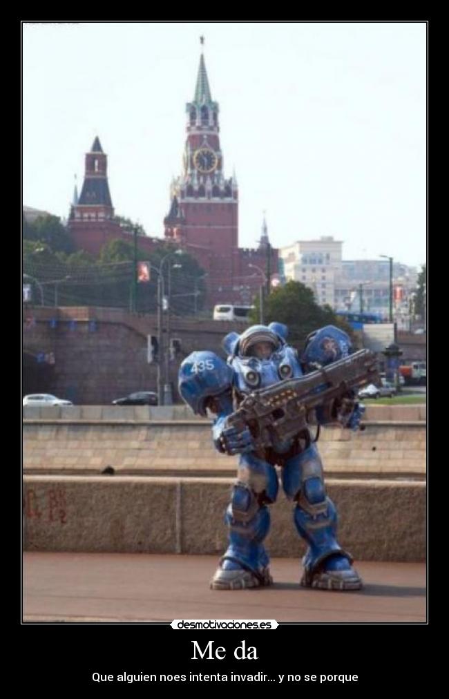 Me da - Que alguien noes intenta invadir... y no se porque
