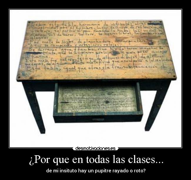 ¿Por que en todas las clases... - de mi insituto hay un pupitre rayado o roto?