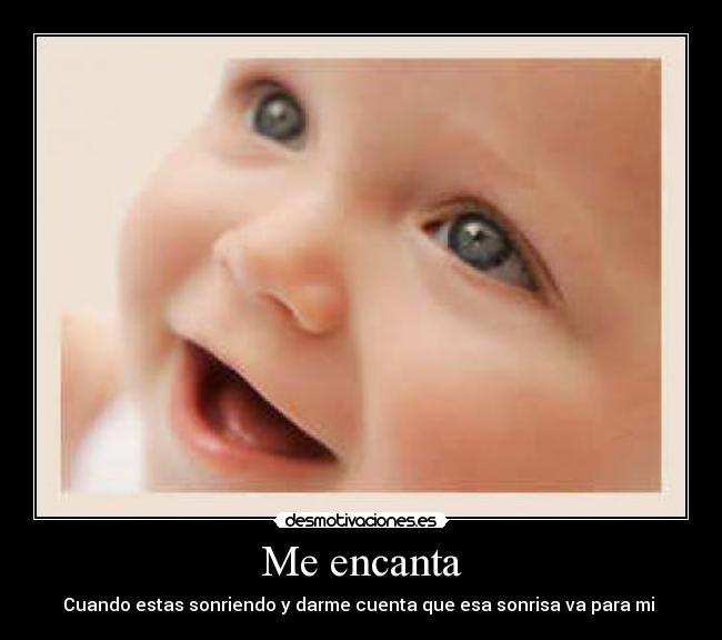 Me encanta - Cuando estas sonriendo y darme cuenta que esa sonrisa va para mi