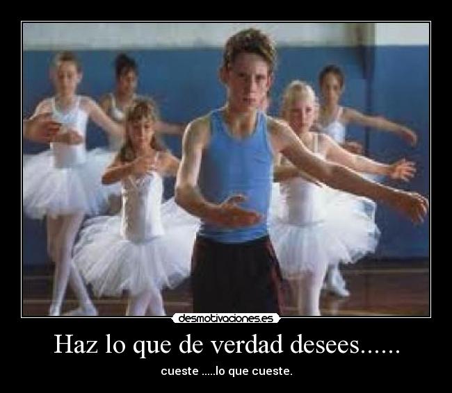 Haz lo que de verdad desees...... -