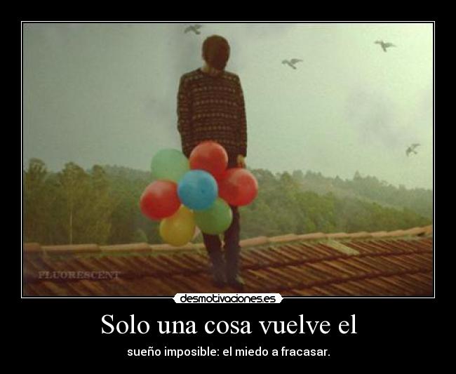 Solo una cosa vuelve el -