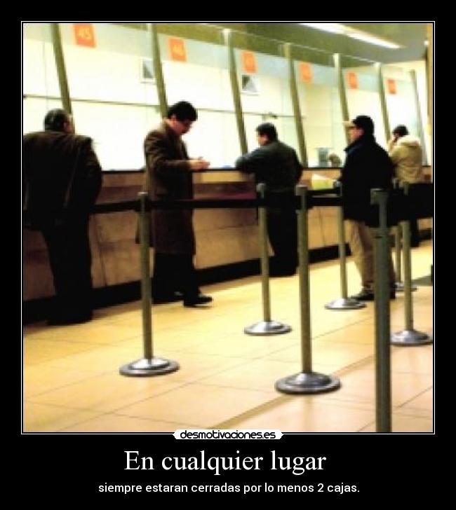 En cualquier lugar - siempre estaran cerradas por lo menos 2 cajas.