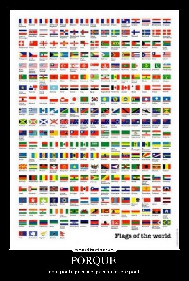 PORQUE  - morir por tu pais si el pais no muere por ti 