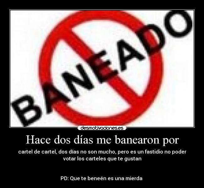 Hace dos días me banearon por -