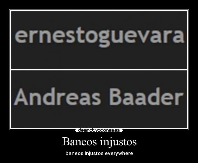 Baneos injustos - baneos injustos everywhere
