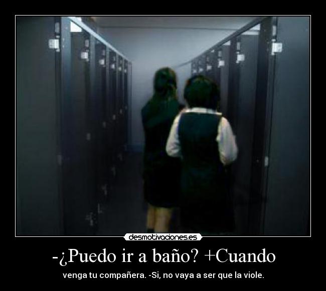 -¿Puedo ir a baño? +Cuando -