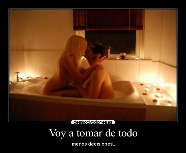 Voy a tomar de todo - menos decisiones..