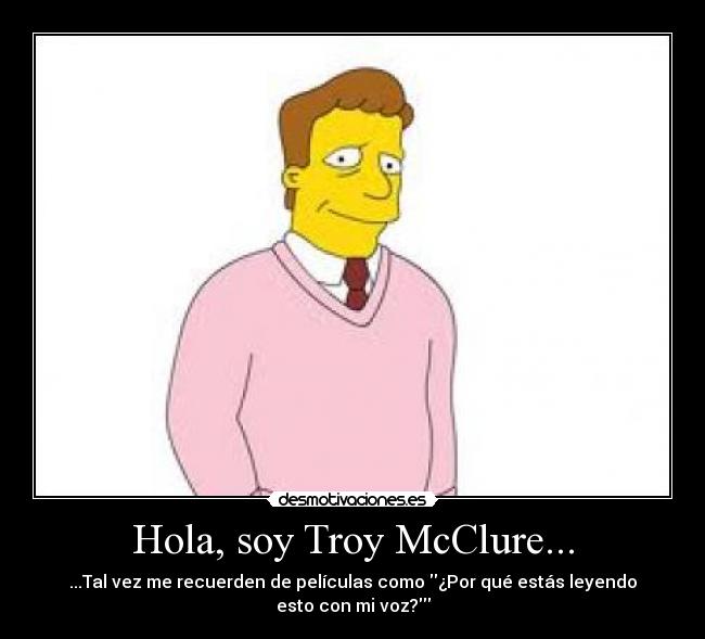 Hola, soy Troy McClure... - 