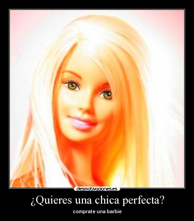 ¿Quieres una chica perfecta? - comprate una barbie