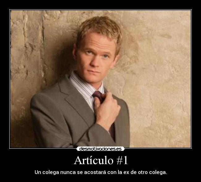 Artículo #1 - Un colega nunca se acostará con la ex de otro colega.