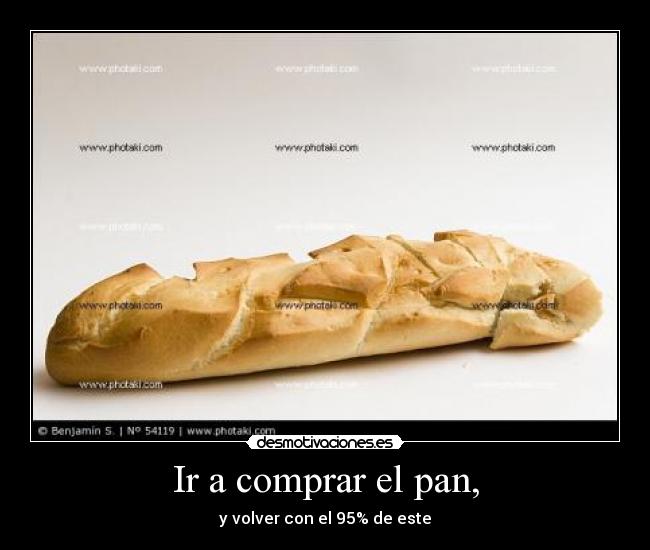 Ir a comprar el pan, - y volver con el 95% de este