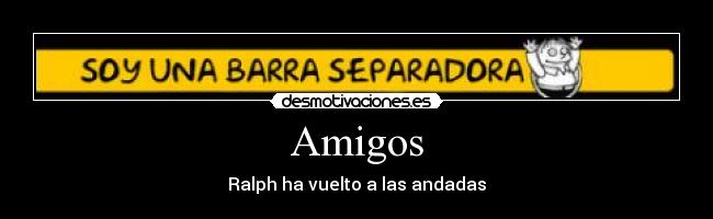 Amigos - Ralph ha vuelto a las andadas