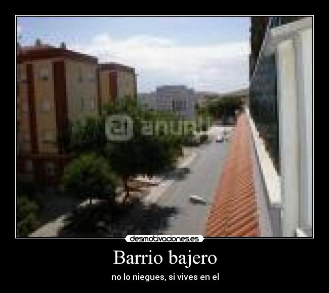 Barrio bajero - no lo niegues, si vives en el
