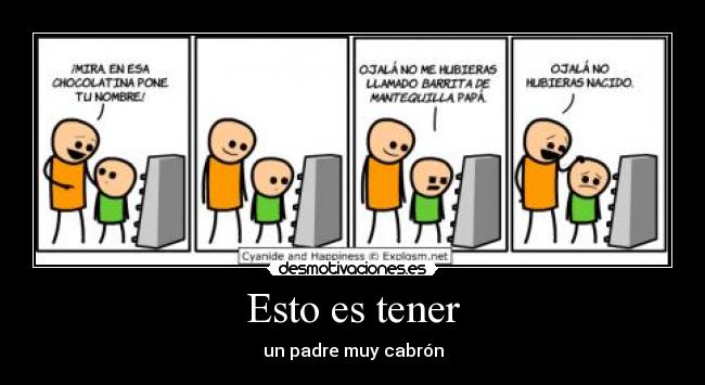 Esto es tener - un padre muy cabrón