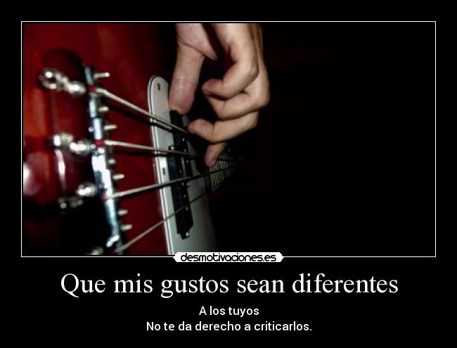 Que mis gustos sean diferentes - 