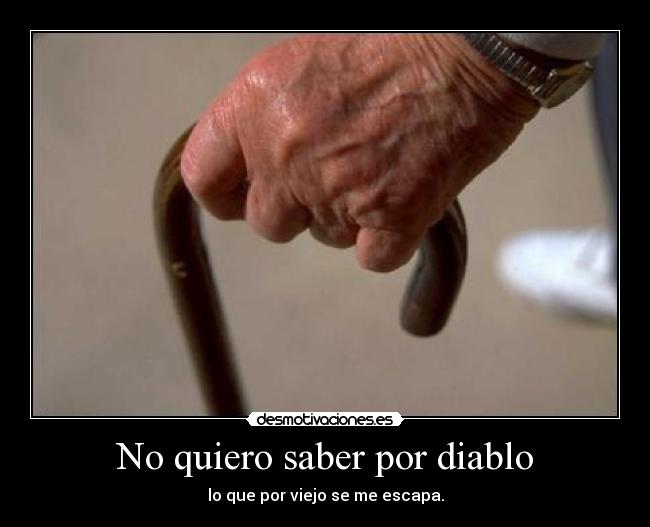 No quiero saber por diablo - 