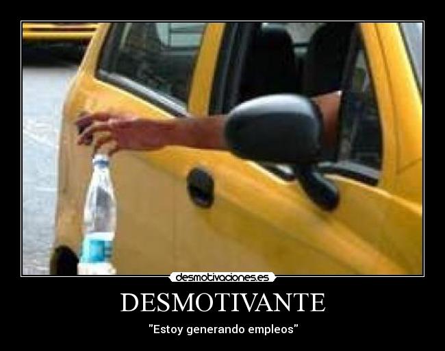 DESMOTIVANTE - Estoy generando empleos
