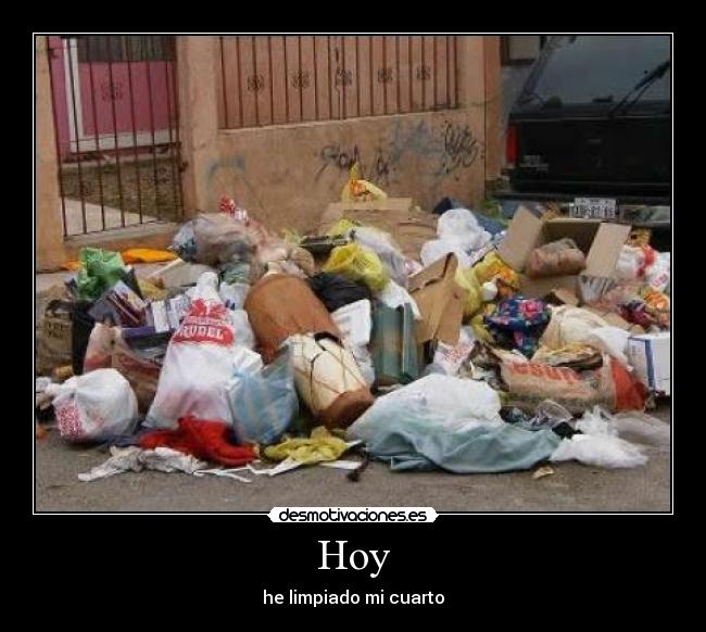 carteles hoyhelimpiadomicuartohabitacionlimpiarlimpiezahabitacionlimpiovivirbasuramuchamucho desmotivaciones