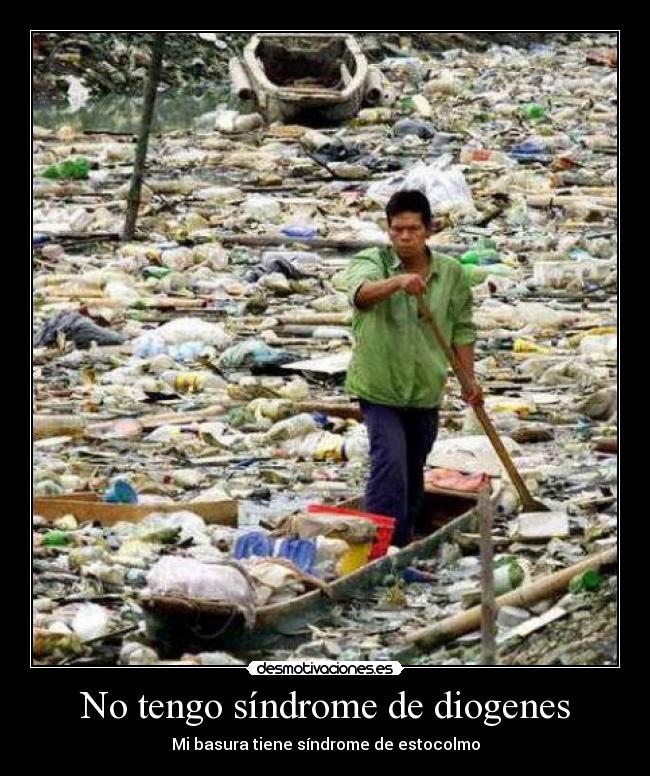 No tengo síndrome de diogenes - Mi basura tiene síndrome de estocolmo