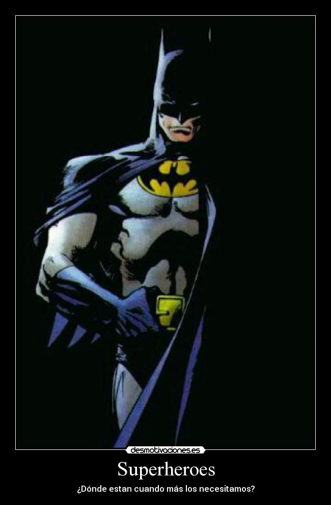 Superheroes - ¿Dónde estan cuando más los necesitamos?