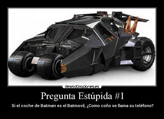 Pregunta Estúpida #1 - Si el coche de Batman es el Batmovil, ¿Como coño se llama su teléfono?