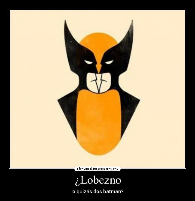 ¿Lobezno -