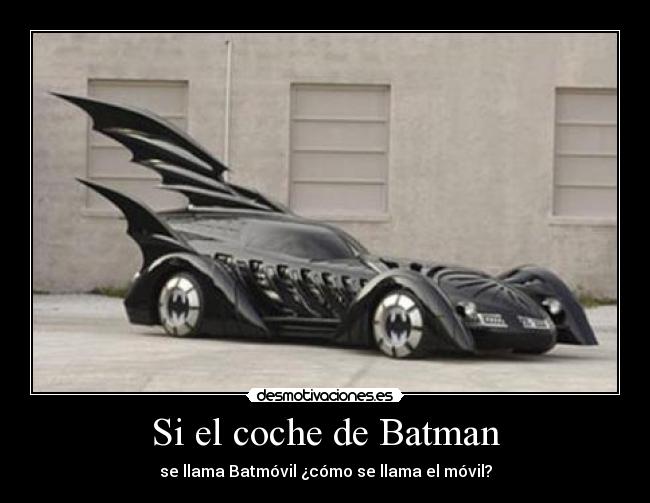 Si el coche de Batman - se llama Batmóvil ¿cómo se llama el móvil?