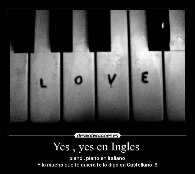 Yes , yes en Ingles -