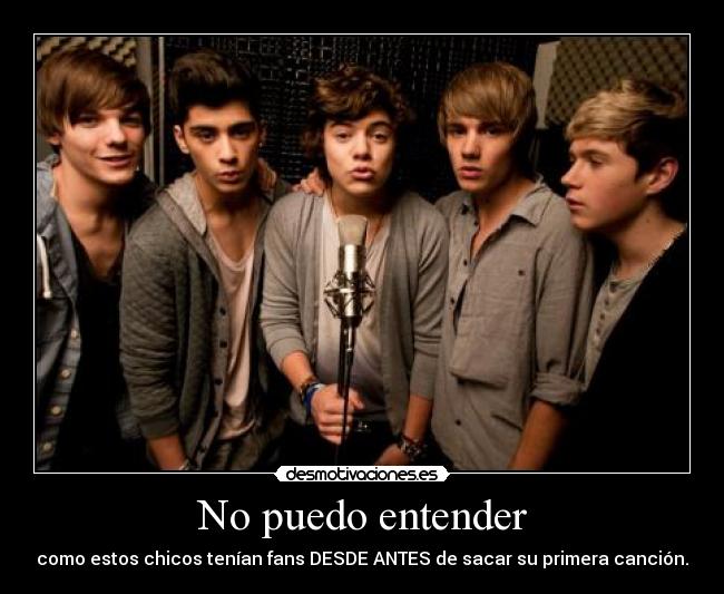 No puedo entender - como estos chicos tenían fans DESDE ANTES de sacar su primera canción.