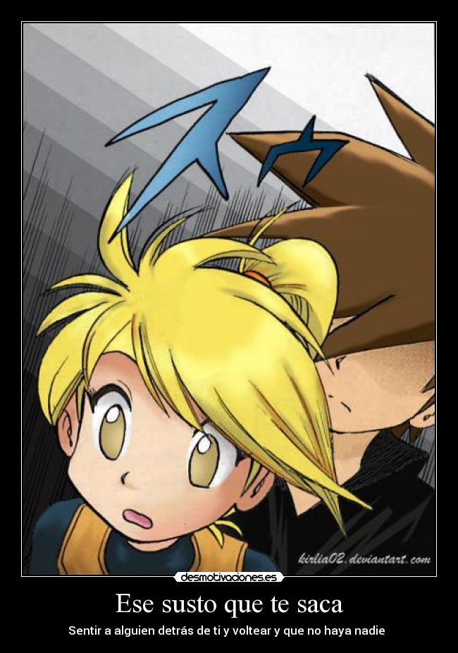 Ese susto que te saca - Sentir a alguien detrás de ti y voltear y que no haya nadie