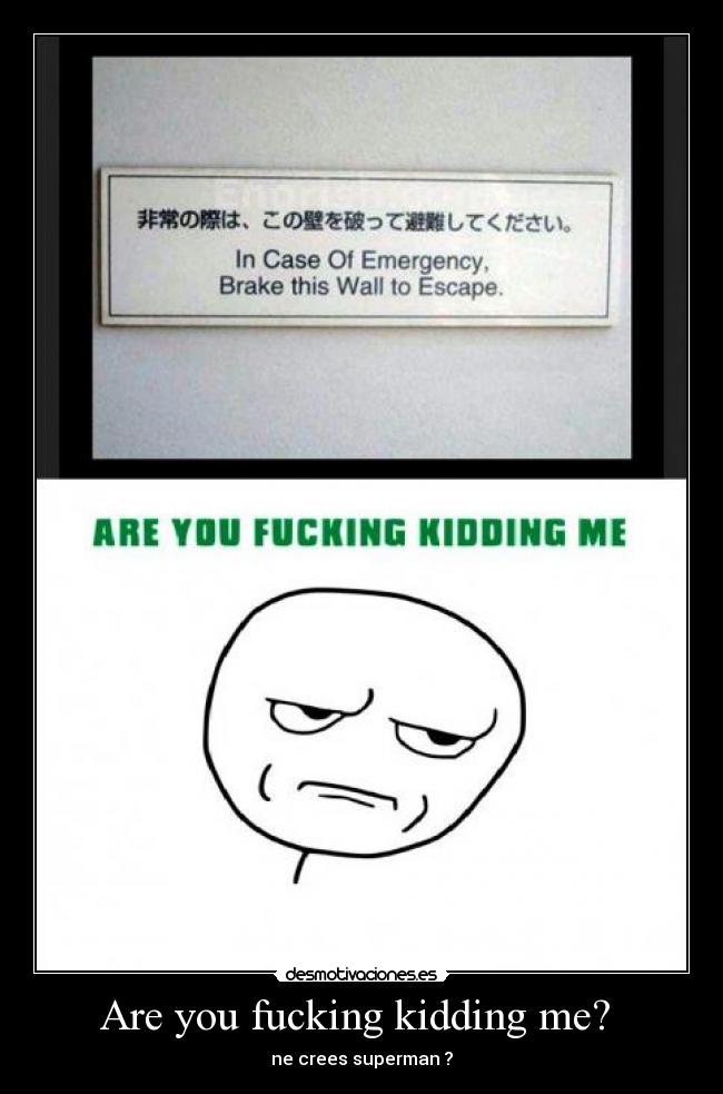 Are you fucking kidding me?  - ne crees superman ?