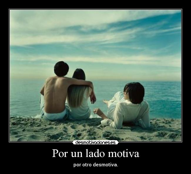 Por un lado motiva -