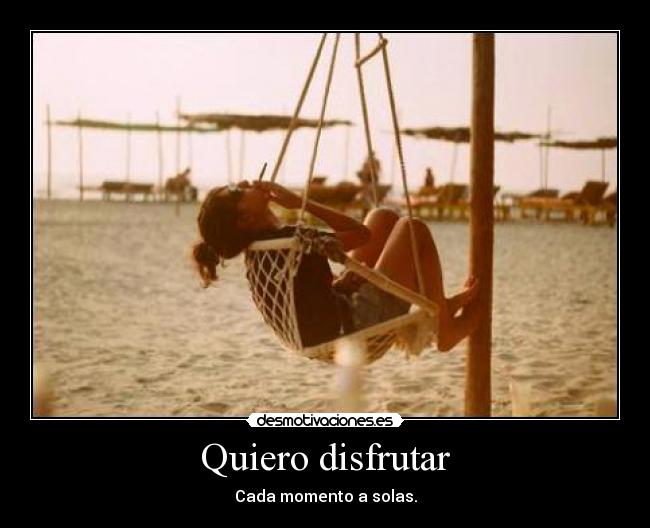 Quiero disfrutar -