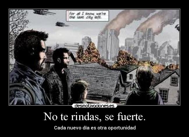No te rindas, se fuerte. -