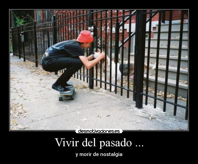 Vivir del pasado ... -