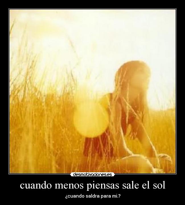 cuando menos piensas sale el sol - 
